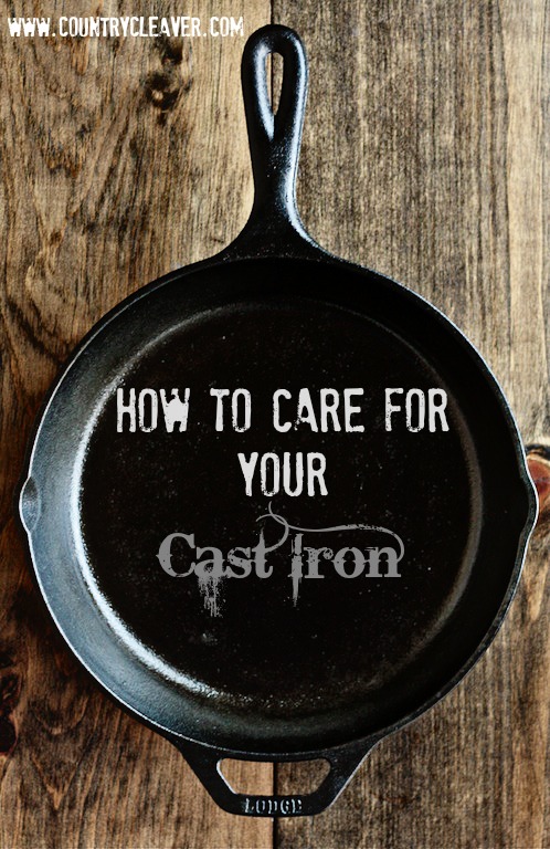 How to Care for Cast Iron - www.countrycleaver.com