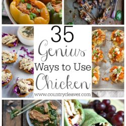 35 Genius Ways to Use Chicken-- www.countrycleaver.com
